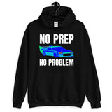 NO PREP NO PROBLEM HOODIE