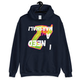 I NEED A MARSHAL! HOODIE