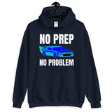 NO PREP NO PROBLEM HOODIE